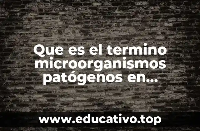 Que es el termino microorganismos patógenos en enfermeria