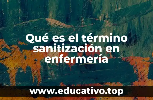 Qué es el término sanitización en enfermería