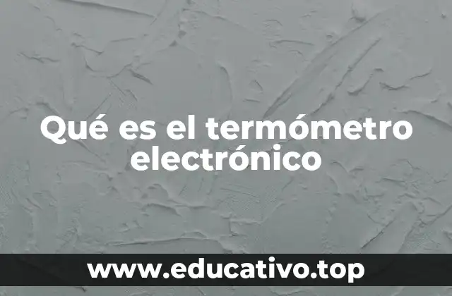Qué es el termómetro electrónico