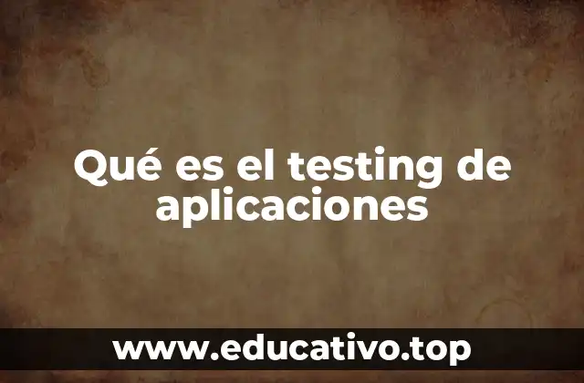 Qué es el testing de aplicaciones