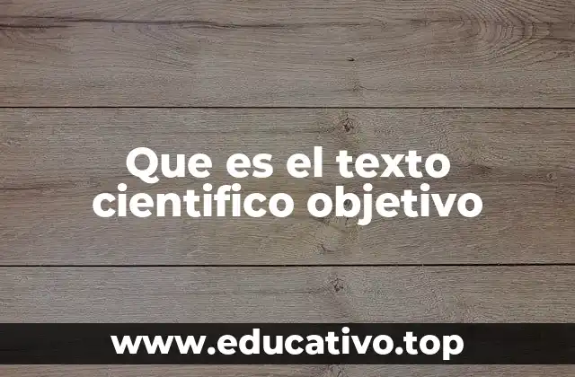 Que es el texto cientifico objetivo