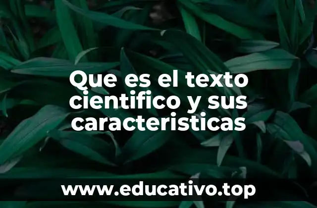 Que es el texto cientifico y sus caracteristicas