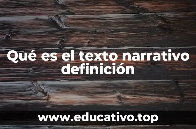 Qué es el texto narrativo definición
