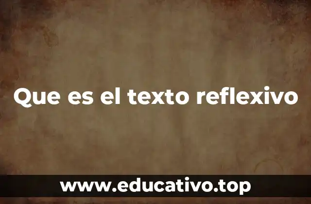 Que es el texto reflexivo