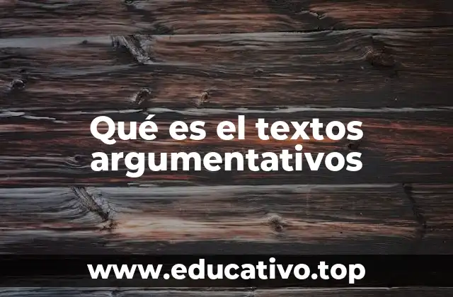 Qué es el textos argumentativos
