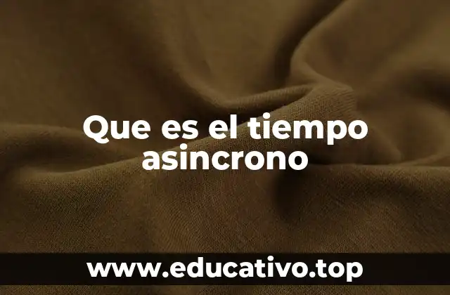 Que es el tiempo asincrono