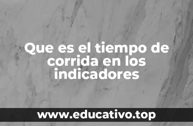 Que es el tiempo de corrida en los indicadores