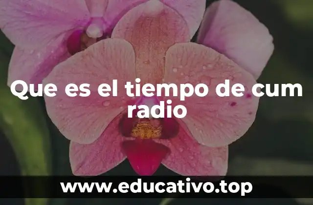 Que es el tiempo de cum radio