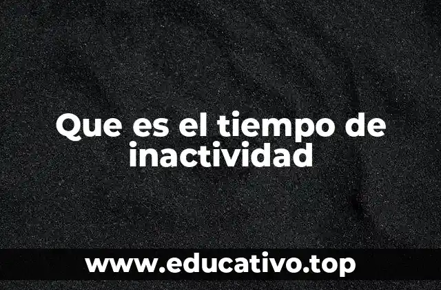 Que es el tiempo de inactividad