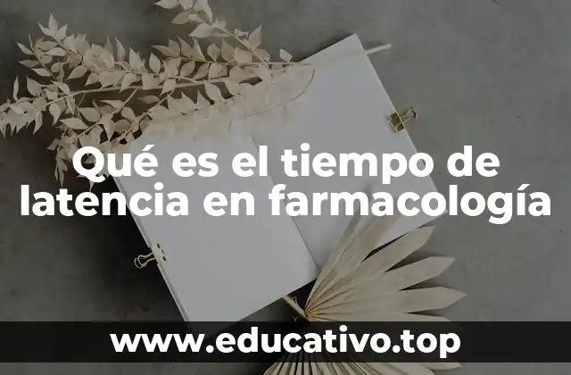 Qué es el tiempo de latencia en farmacología