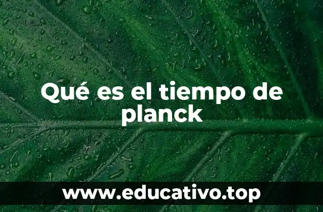 Qué es el tiempo de planck