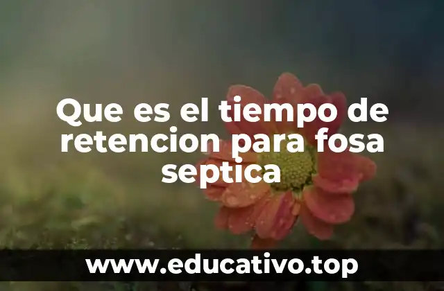 Que es el tiempo de retencion para fosa septica