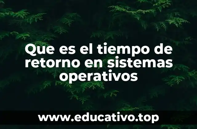 Que es el tiempo de retorno en sistemas operativos