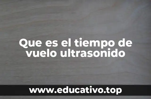 Que es el tiempo de vuelo ultrasonido