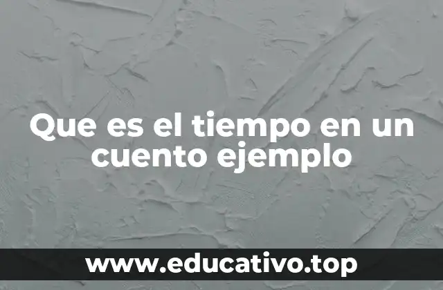 Que es el tiempo en un cuento ejemplo