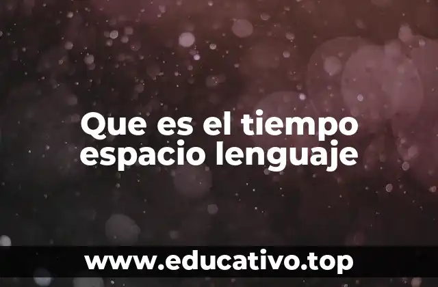 Que es el tiempo espacio lenguaje