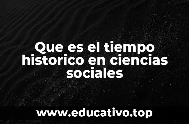 Que es el tiempo historico en ciencias sociales