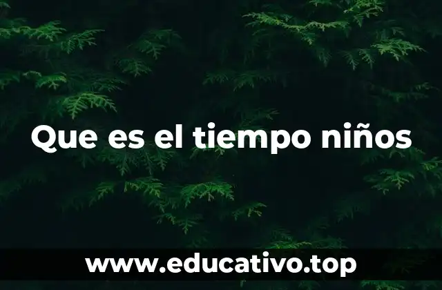 Que es el tiempo niños