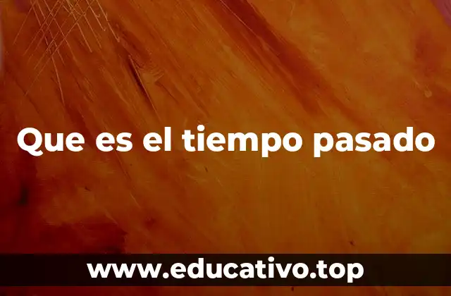 Que es el tiempo pasado