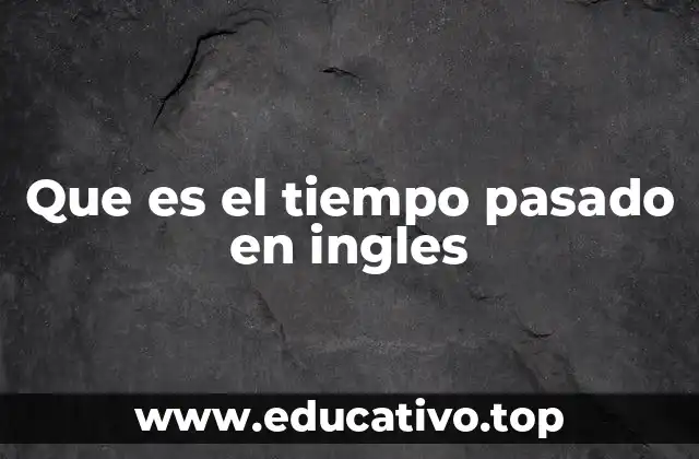 Que es el tiempo pasado en ingles