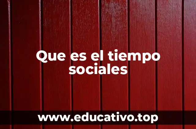 Que es el tiempo sociales