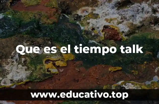Que es el tiempo talk