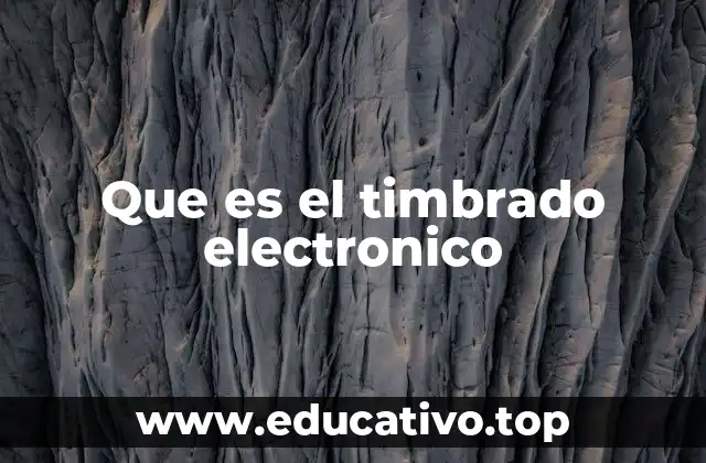 Que es el timbrado electronico