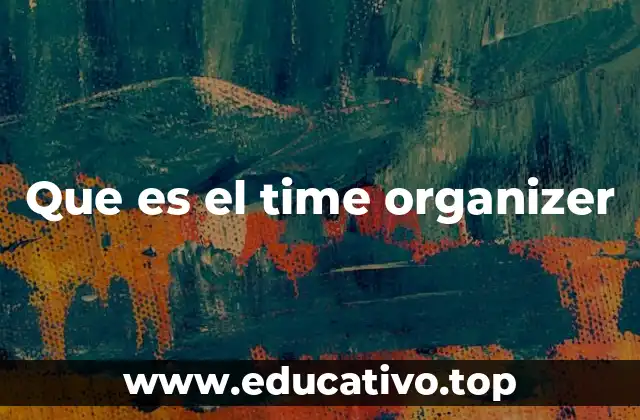 Cómo el Time Organizer mejora la productividad