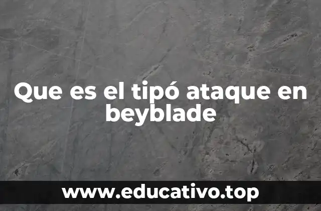 Que es el tipó ataque en beyblade