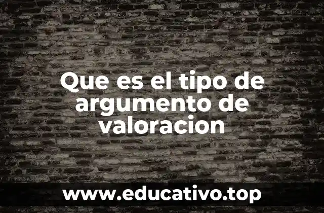 Que es el tipo de argumento de valoracion