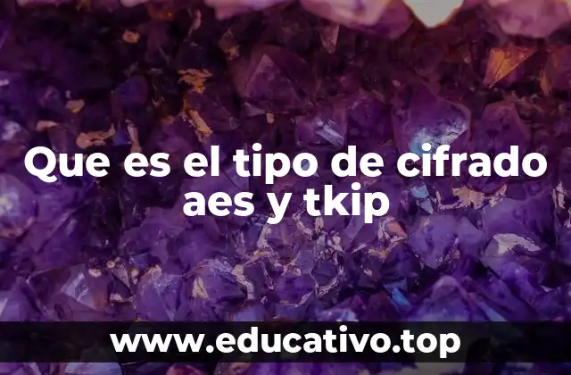 Que es el tipo de cifrado aes y tkip