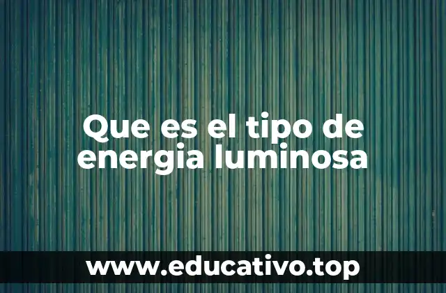 Que es el tipo de energia luminosa