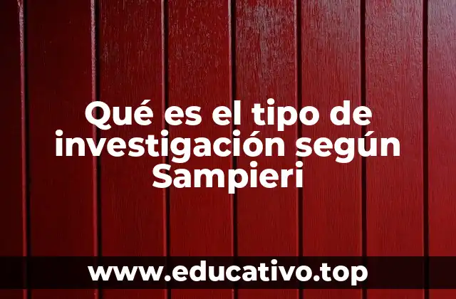 Qué es el tipo de investigación según Sampieri