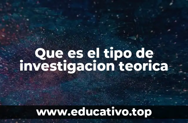 Que es el tipo de investigacion teorica