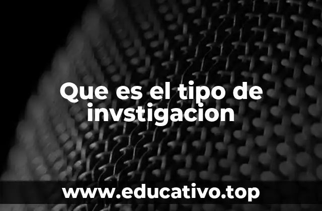 Que es el tipo de invstigacion