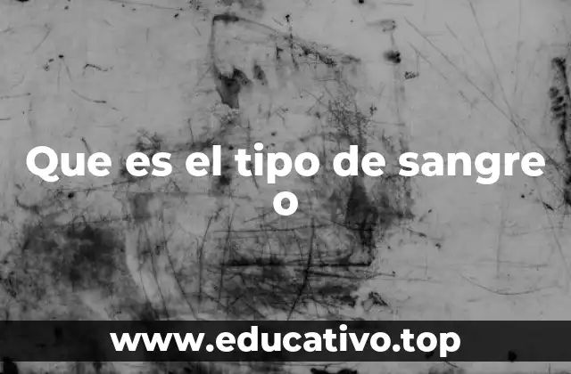 Que es el tipo de sangre o