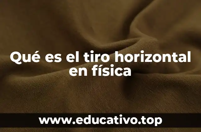 Qué es el tiro horizontal en física