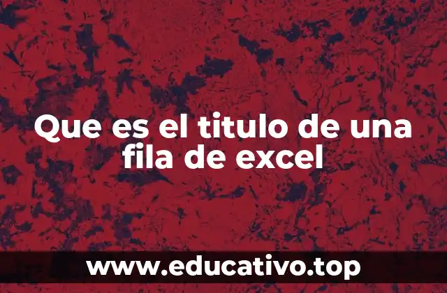 Que es el titulo de una fila de excel
