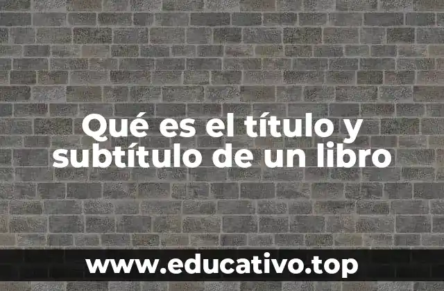 Qué es el título y subtítulo de un libro