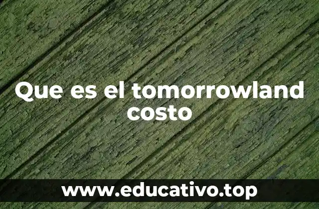 Que es el tomorrowland costo