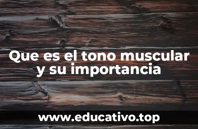Que es el tono muscular y su importancia