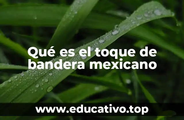 Qué es el toque de bandera mexicano