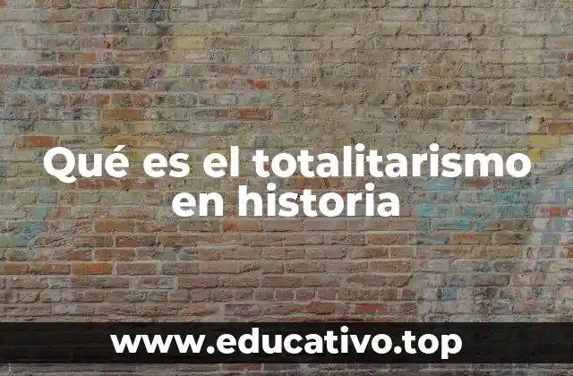 Qué es el totalitarismo en historia