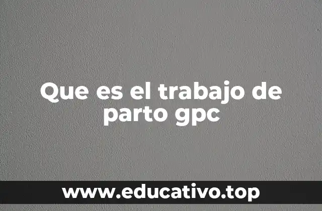 Que es el trabajo de parto gpc