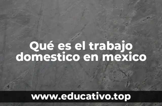Qué es el trabajo domestico en mexico