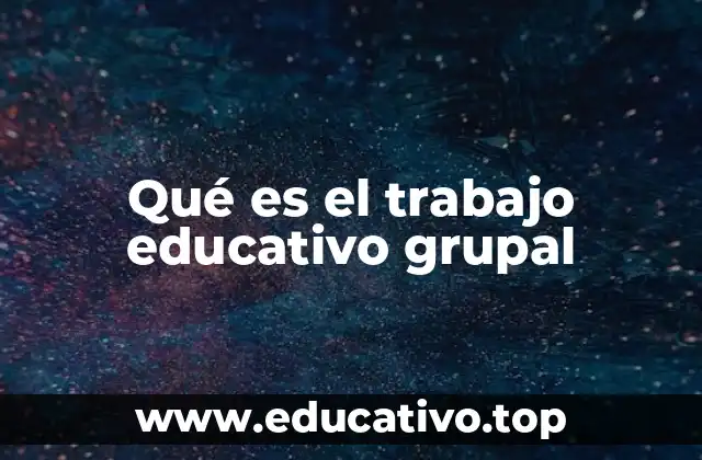 Qué es el trabajo educativo grupal