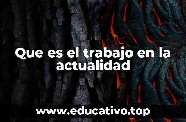 Que es el trabajo en la actualidad