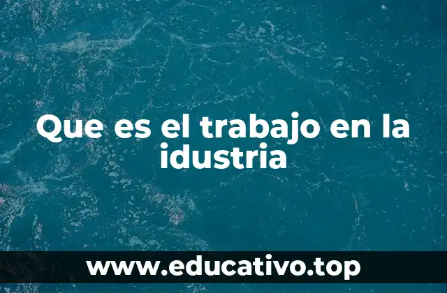Que es el trabajo en la idustria