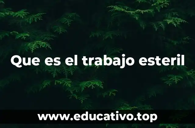 Que es el trabajo esteril