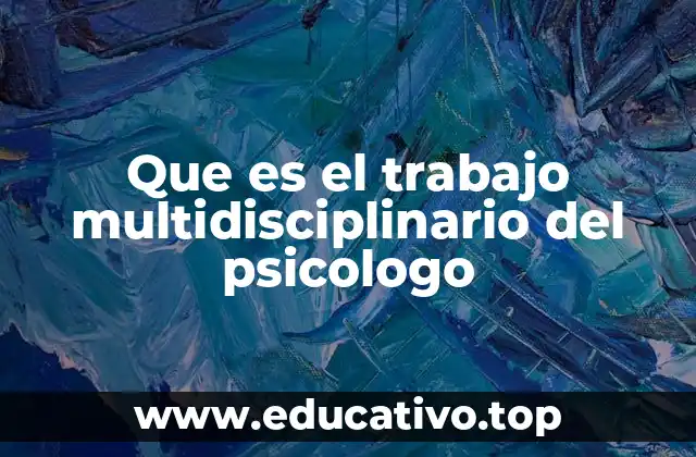 Que es el trabajo multidisciplinario del psicologo